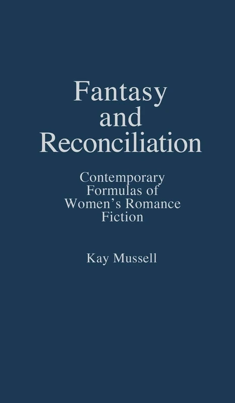 Fantasy and Reconciliation: Contemporary Formulas of Women's Romance Fiction: 46 (Contributions in Women's Studies)