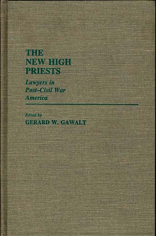 The New High Priests: Lawyers in Post-Civil War America: 29 (Contributions in Legal Studies) - Image 1