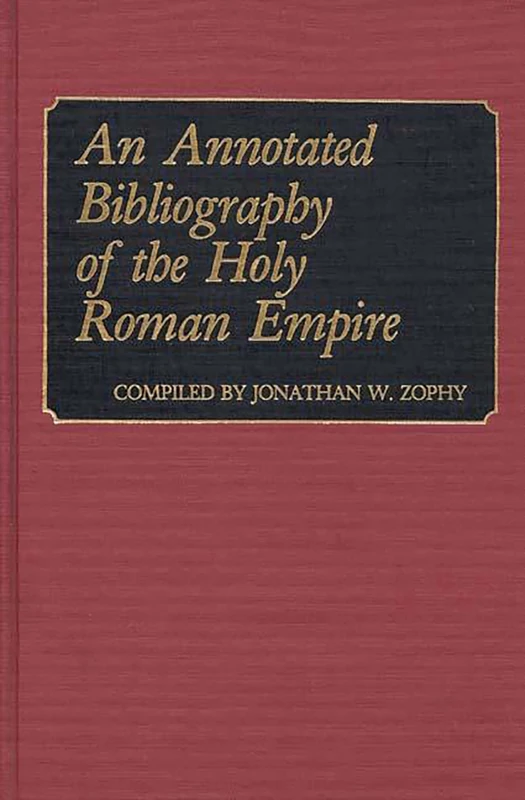 An Annotated Bibliography of the Holy Roman Empire (Bibliographies and Indexes in World History)