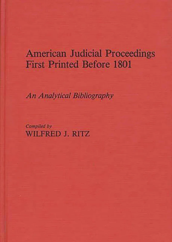 American Judicial Proceedings First Printed Before 1801: An Analytical Bibliography