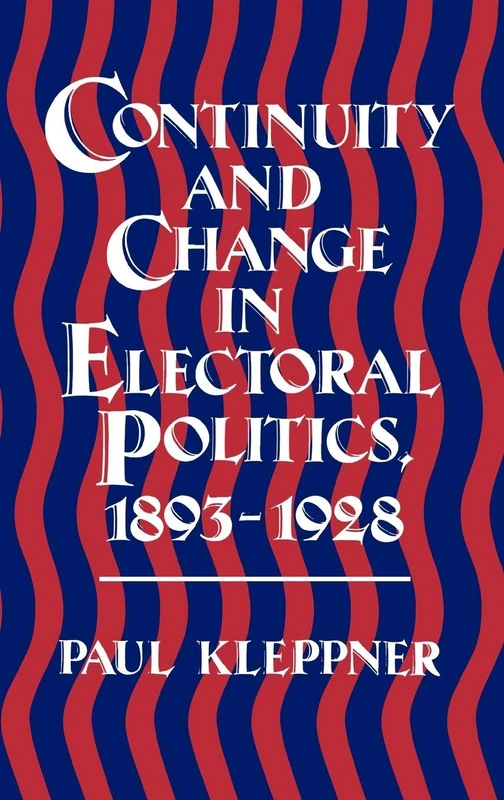 Continuity and Change in Electoral Politics, 1893-1928: 120 (Contributions in American History)