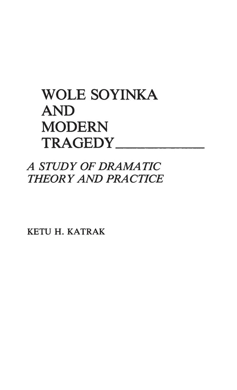 Wole Soyinka and Modern Tragedy: A Study of Dramatic Theory and Practice: 96 (Contributions in Afro-American and African Studies: Contempo)