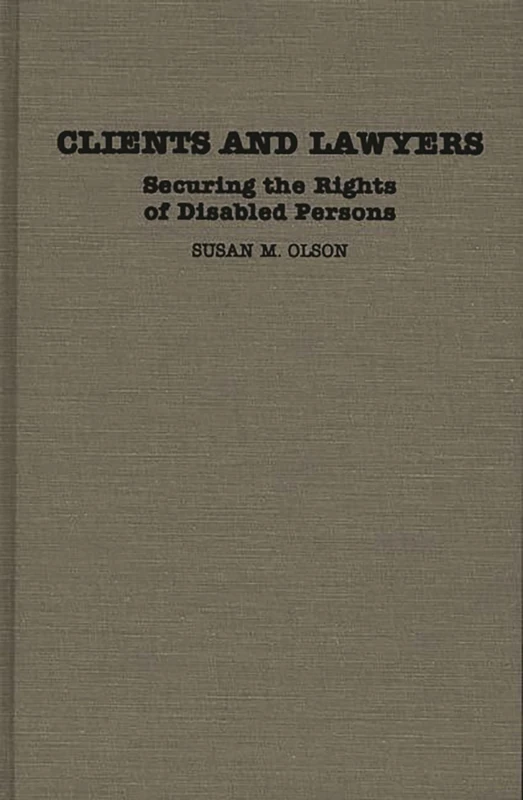 Clients and Lawyers: Securing the Rights of Disabled Persons: 28 (Contributions in Legal Studies)