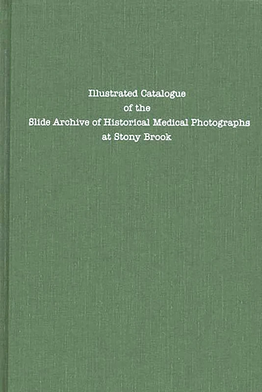 Illustrated Catalogue of the Slide Archive of Historical Medical Photographs at Stony Brook