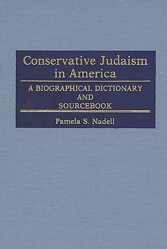 Conservative Judaism in America: A Biographical Dictionary and Sourcebook (Jewish Denominations in America)