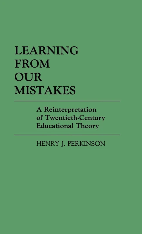 Learning from Our Mistakes: A Reinterpretation of Twentieth-Century Educational Theory: 14 (Contributions to the Study of Education) - Image 1