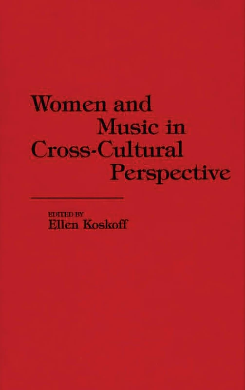 Women and Music in Cross-Cultural Perspective: 79 (Contributions in Women's Studies)