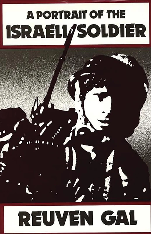 A Portrait of the Israeli Soldier: 52 (Contributions in Military Studies)