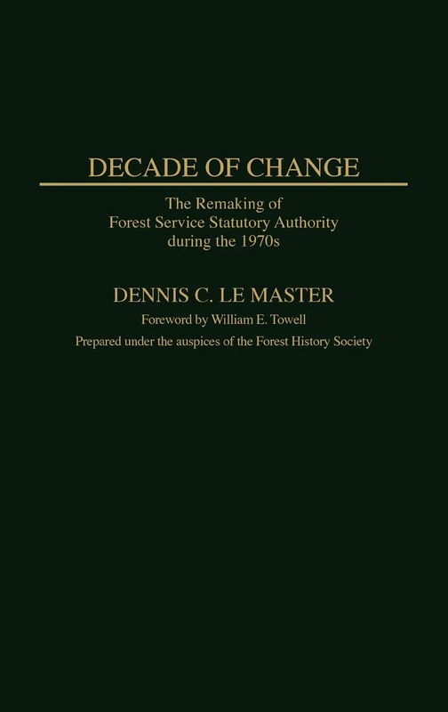 Decade of Change: The Remaking of Forest Service Statutory Authority During the 1970s: 113 (Contributions in Political Science) - Image 1