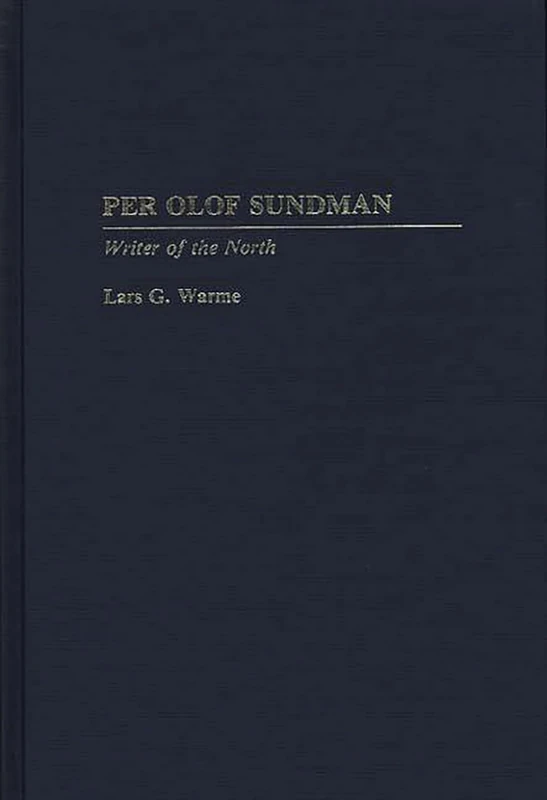 Per Olof Sundman: Writer of the North: 7 (Contributions to the Study of World Literature)