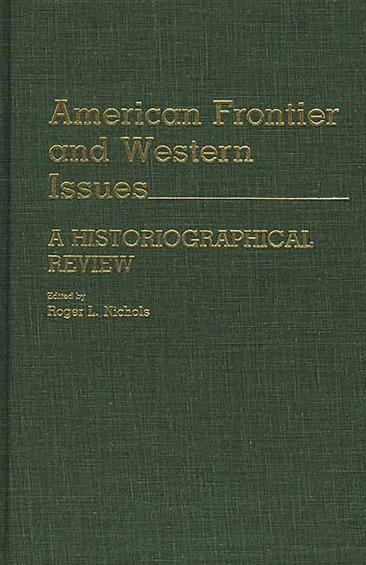 American Frontier and Western Issues: An Historiographical Review: 118 (Contributions in American History)