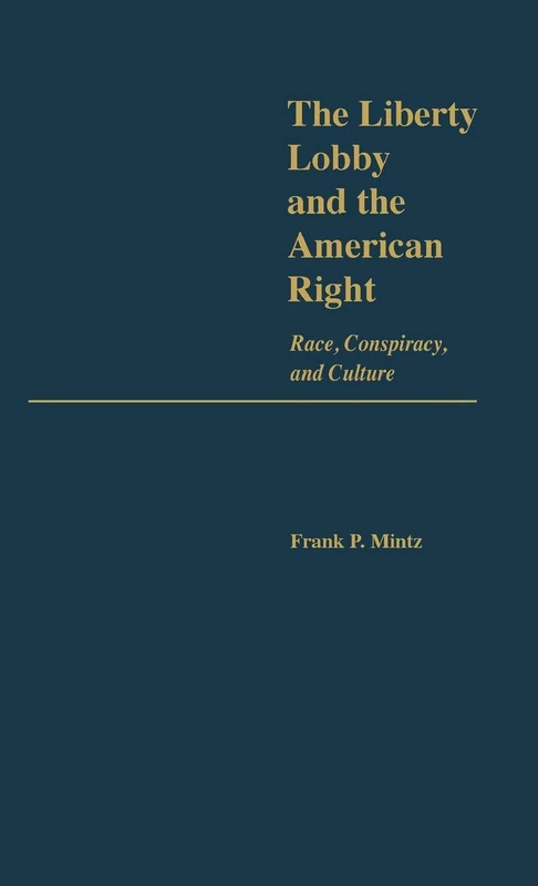 The Liberty Lobby and the American Right: Race, Conspiracy, and Culture: 121 (Contributions in Political Science) - Image 1