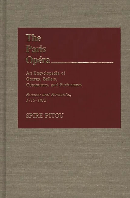 The Paris Opera: An Encyclopedia of Operas, Ballets, Composers, and Performers: Rococo and Romantic, 1715-1815: 2