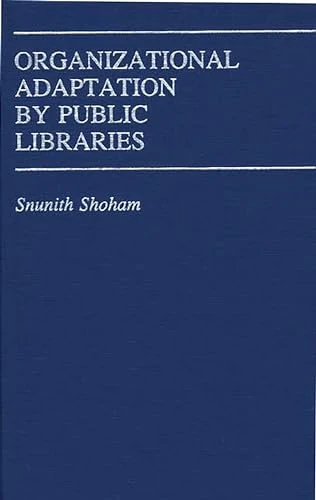 Organizational Adaptation by Public Libraries: 47 (Contributions in Librarianship and Information Science) - Image 1