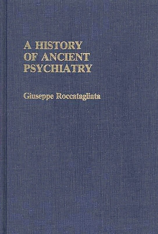 A History of Ancient Psychiatry: 16 (Contributions in Medical Studies)