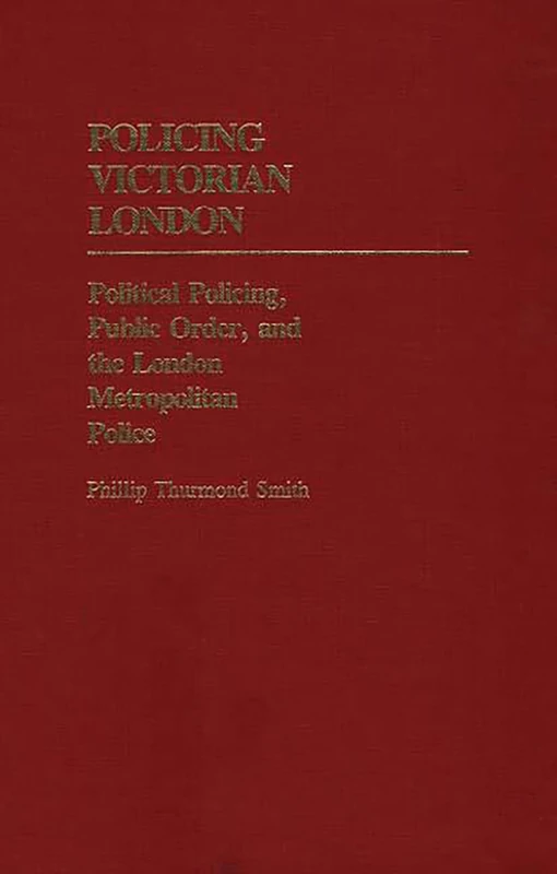 Policing Victorian London: Political Policing, Public Order, and the London Metropolitan Police: 7 (Contributions in Criminology and Penology) - Image 1