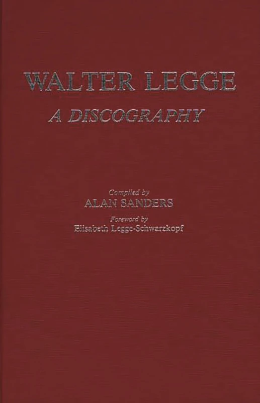 Walter Legge: A Discography (Discographies: Association for Recorded Sound Collections Discographic Reference)