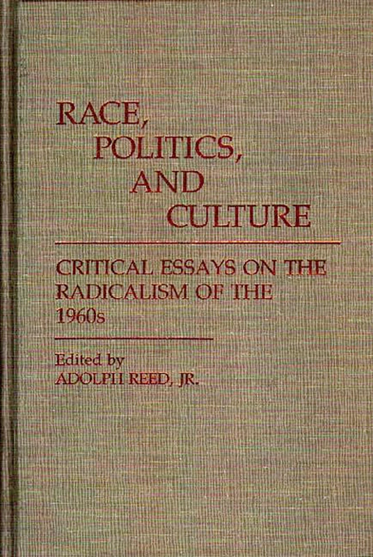Race, Politics, and Culture: Critical Essays on the Radicalism of the 1960s: 95 (Contributions in Afro-American and African Studies: Contemporary Black Poets)