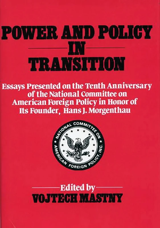 Power and Policy in Transition: Essays Presented on the Tenth Anniversary of the National Committee on American Foreign Policy in Honor of its ... (Global Perspectives in History and Politics)