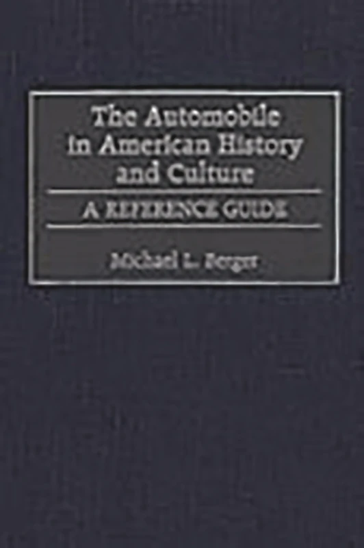 The Automobile in American History and Culture: A Reference Guide (American Popular Culture)