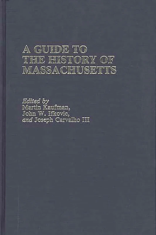 A Guide to The History of Massachusetts (Reference Guides to State History and Research)