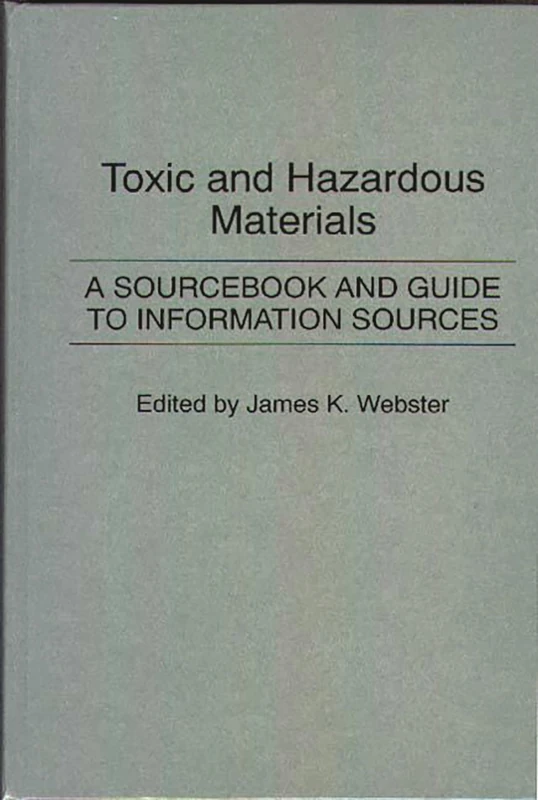 Toxic and Hazardous Materials: A Sourcebook and Guide to Information Sources (Bibliographies and Indexes in Science and Technology)