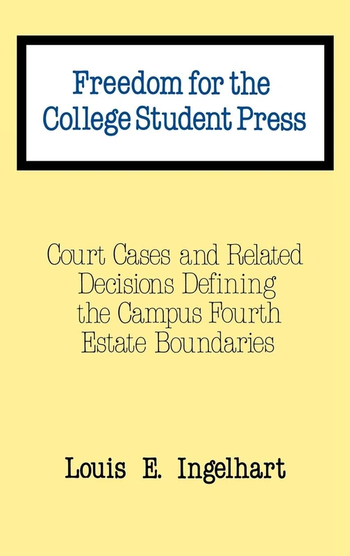 Freedom for the College Student Press: Court Cases and Related Decisions Defining the Campus Fourth Estate Boundaries: 3 (Contributions to the Study of Mass Media and Communications)