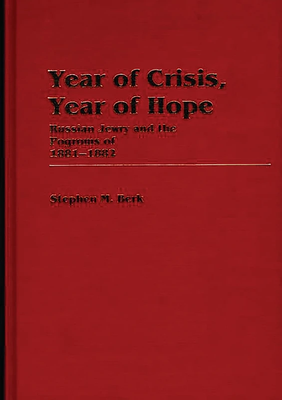 Year of Crisis, Year of Hope: Russian Jewry and the Pogroms of 1881-1882 (Contributions in Ethnic Studies)