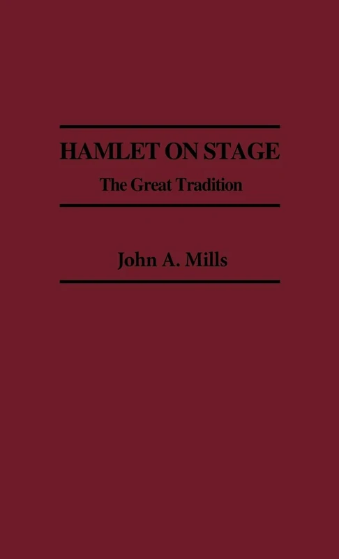 Hamlet on Stage: The Great Tradition: 15 (Contributions in Drama and Theatre Studies)