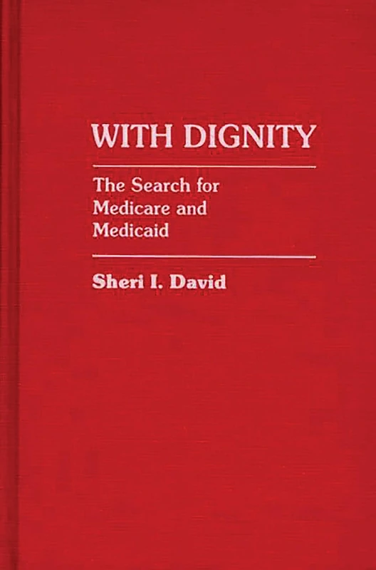 With Dignity: The Search for Medicare and Medicaid: 132 (Contributions in Political Science) - Image 1