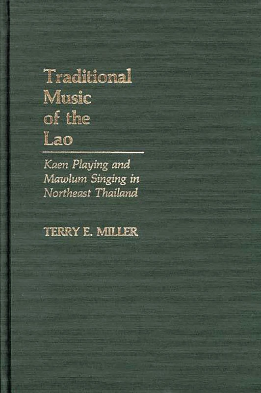 Traditional Music of the Lao: Kaen Playing and Mawlum Singing in Northeast Thailand: 13 (Contributions in Intercultural and Comparative Studies) - Image 1