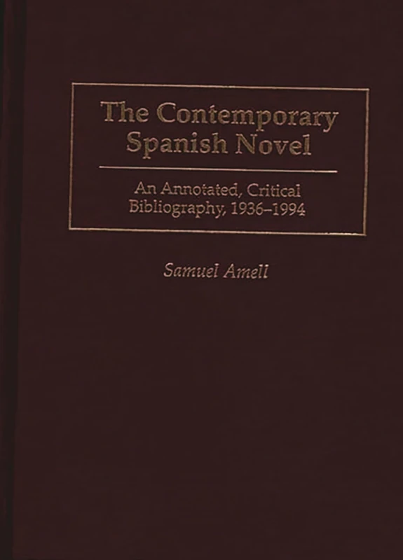 The Contemporary Spanish Novel: An Annotated, Critical Bibliography, 1936-1994: 50 (Bibliographies and Indexes in World Literature)