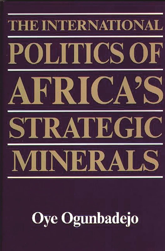 The International Politics of Africa's Strategic Minerals: 88 (Contributions in Afro-American and African Studies: Contempo)