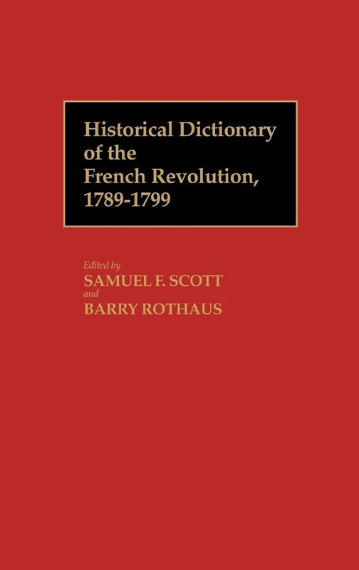 Historical Dictionary of the French Revolution, A-K V1: 1 (Vol 1 A-K)