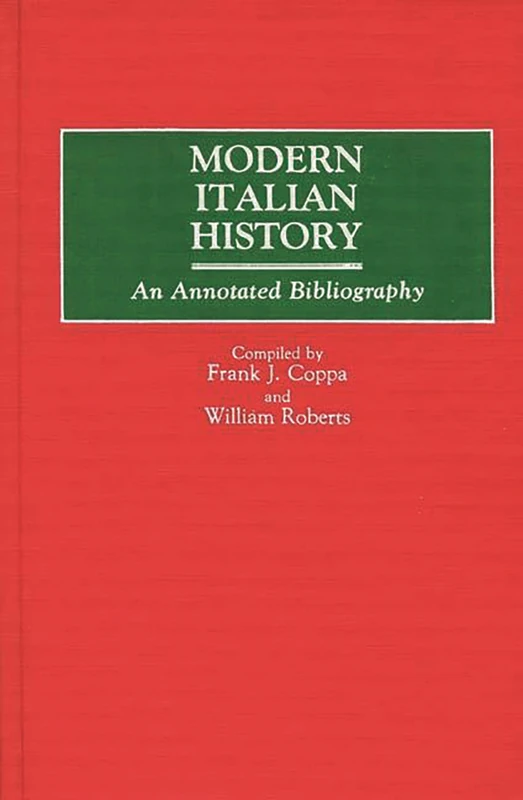 Modern Italian History: An Annotated Bibliography: 18 (Bibliographies and Indexes in World History)