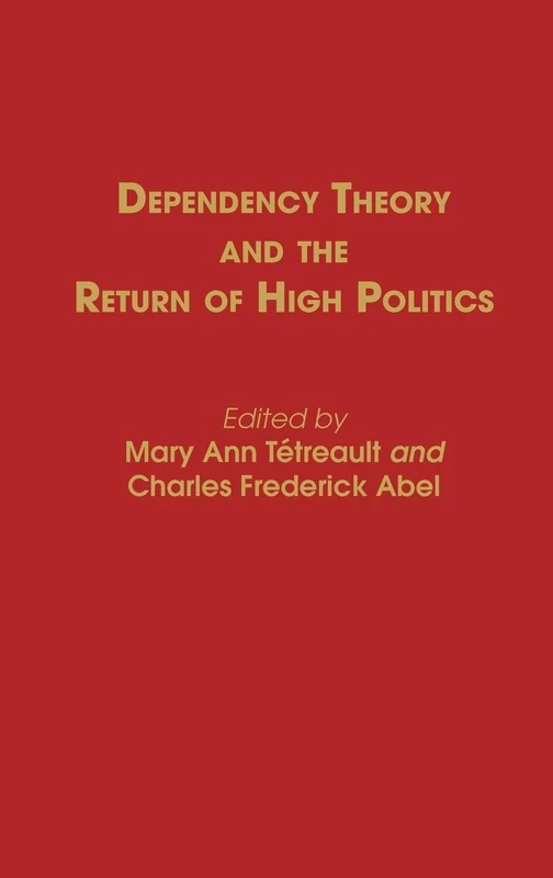 Dependency Theory and the Return of High Politics: 140 (Contributions in Political Science)