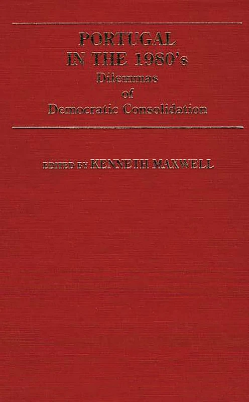 Portugal in the 1980s: Dilemmas of Democratic Consolidation: 138 (Global Perspectives in History and Politics)