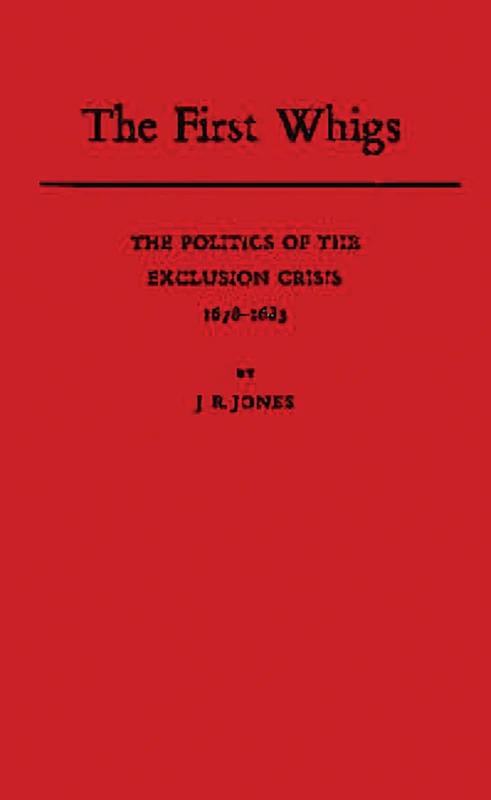 The First Whigs: The Politics of the Exclusion Crisis, 1678-1683 - Image 1