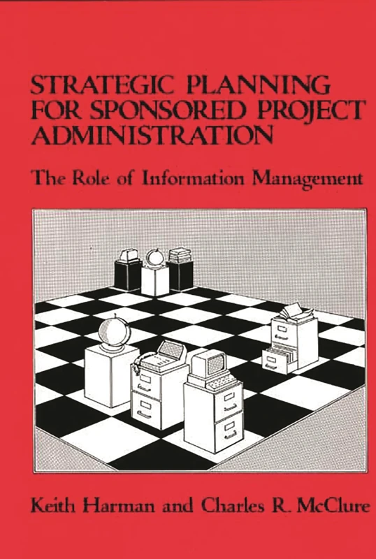 Strategic Planning for Sponsored Projects Administration: The Role of Information Management: 1 (Emerging Patterns of Work and Communications in an Informati)