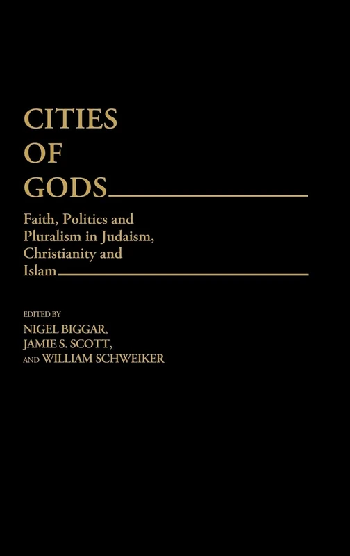 Cities of Gods: Faith, Politics and Pluralism in Judaism, Christianity and Islam: 16 (Contributions to the Study of Religion)