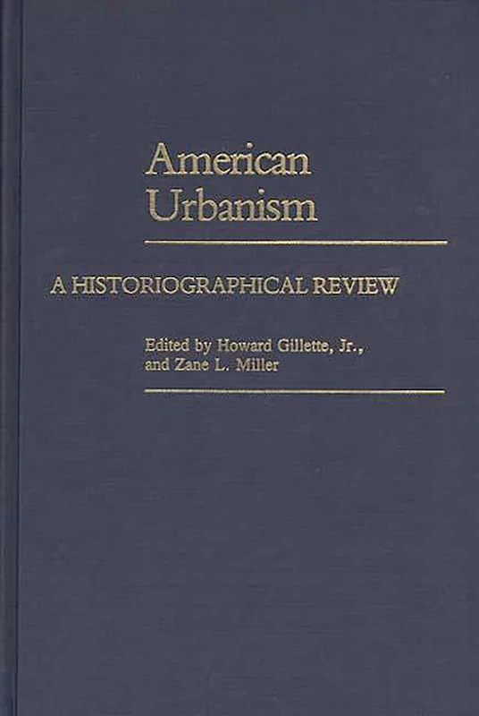 American Urbanism: A Historiographical Review: 125 (Contributions in American History)