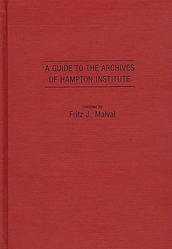 A Guide to the Archives of Hampton Institute: 5 (Bibliographies and Indexes in Afro-American and African Studies)