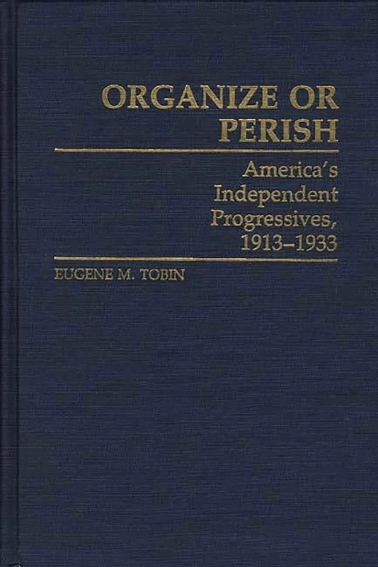 Organize or Perish: America's Independent Progressives, 1913-1933: 114 (Contributions in American History) - Image 1