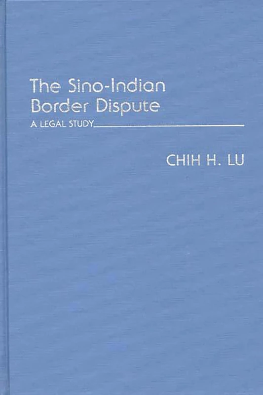 The Sino-Indian Border Dispute: A Legal Study: 139 (Contributions in Political Science)