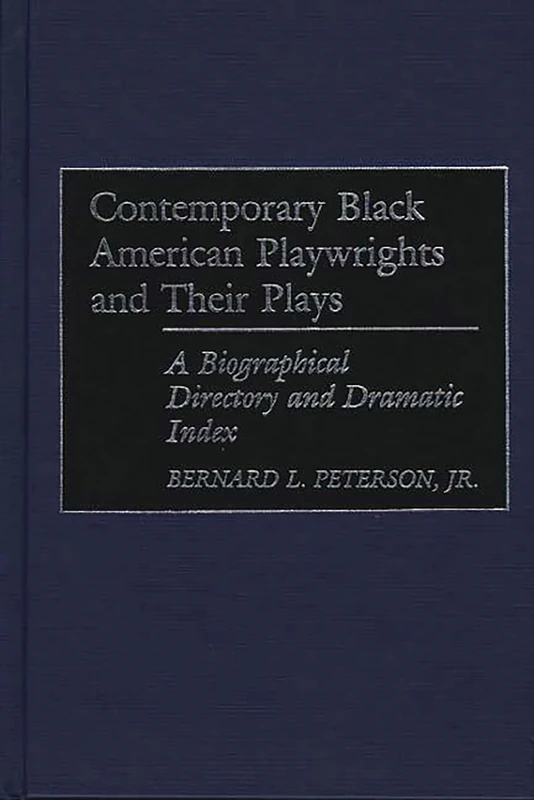 Contemporary Black American Playwrights and Their Plays: A Biographical Directory and Dramatic Index