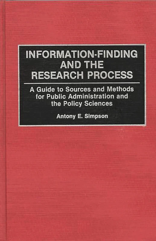 Information-Finding and the Research Process: A Guide to Sources and Methods for Public Administration and the Policy Sciences