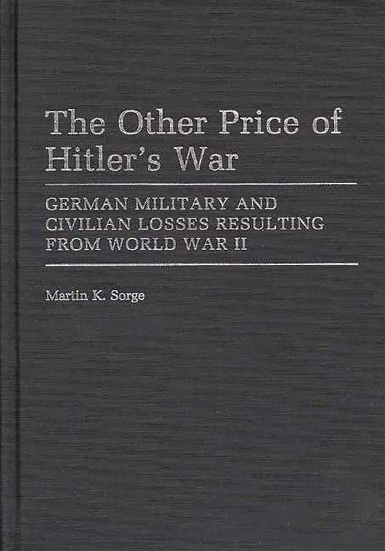 The Other Price of Hitler's War: German Military and Civilian Losses Resulting From World War II: 55 (Contributions in Military Studies)