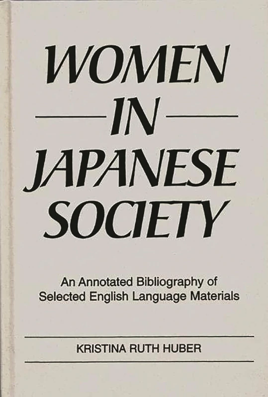Women in Japanese Society: An Annotated Bibliography of Selected English Language Materials (Bibliographies and Indexes in Women's Studies)