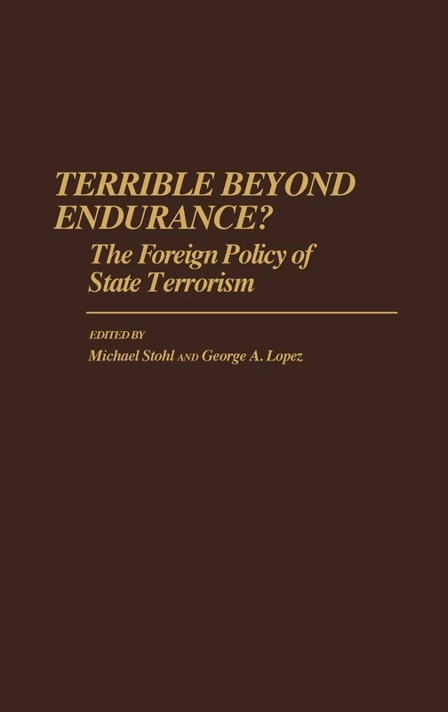 Terrible Beyond Endurance?: The Foreign Policy of State Terrorism: 180 (Contributions in Political Science)