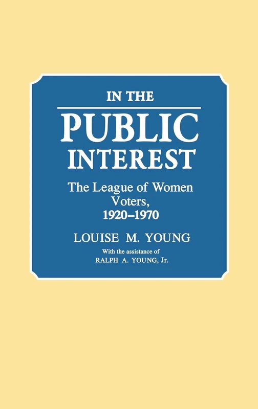 In the Public Interest: The League of Women Voters, 1920-1970: 96 (Contributions in American Studies)